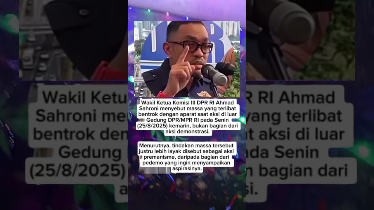 wakil ketua komisi lll DPR RI Ahmad Syahroni menyebut massa yang bentrok dengan aparat saat demo
