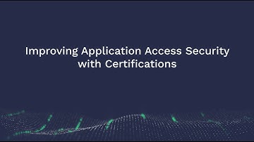 Webinar: Improving Application Access Security with Certifications
