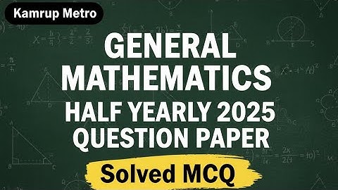 General Mathematics Half Yearly 2025 Paper Solved | Kamrup Metro MCQ - Class 9