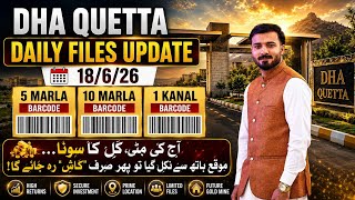 🔥 DHA Quetta Daily Files Update 18 June | 5 ,10 Marla & 1 Kanal Latest Rates | Golden Opportunity?