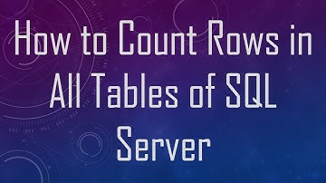 How to Count Rows in All Tables of SQL Server