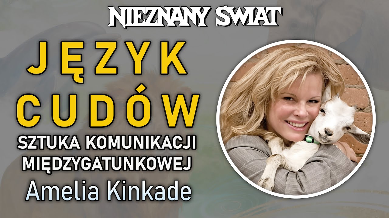 Język cudów - sztuka komunikacji międzygatunkowej. Spotkanie z Amelią Kinkade