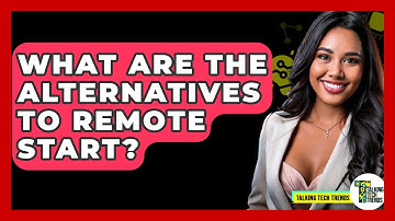 What Are The Alternatives To Remote Start? - Talking Tech Trends