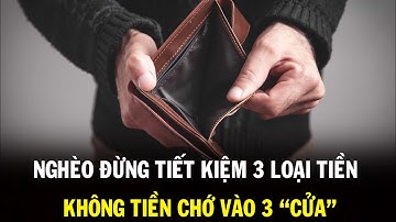 Nghèo đừng để dành 3 loại tiền, không tiền chớ vào 3 cửa