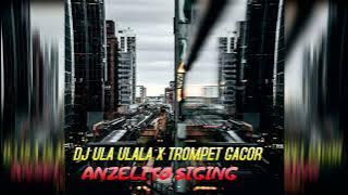 DJ ULA ULALA X TROMPET GACOR_ANZELITO SIGING REMIX 2K24
