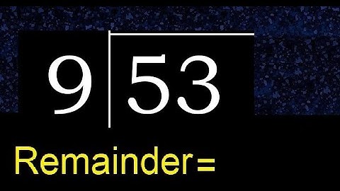 Divide 53 by 9 . remainder , quotient  . Division with 1 Digit Divisors .  How to do division