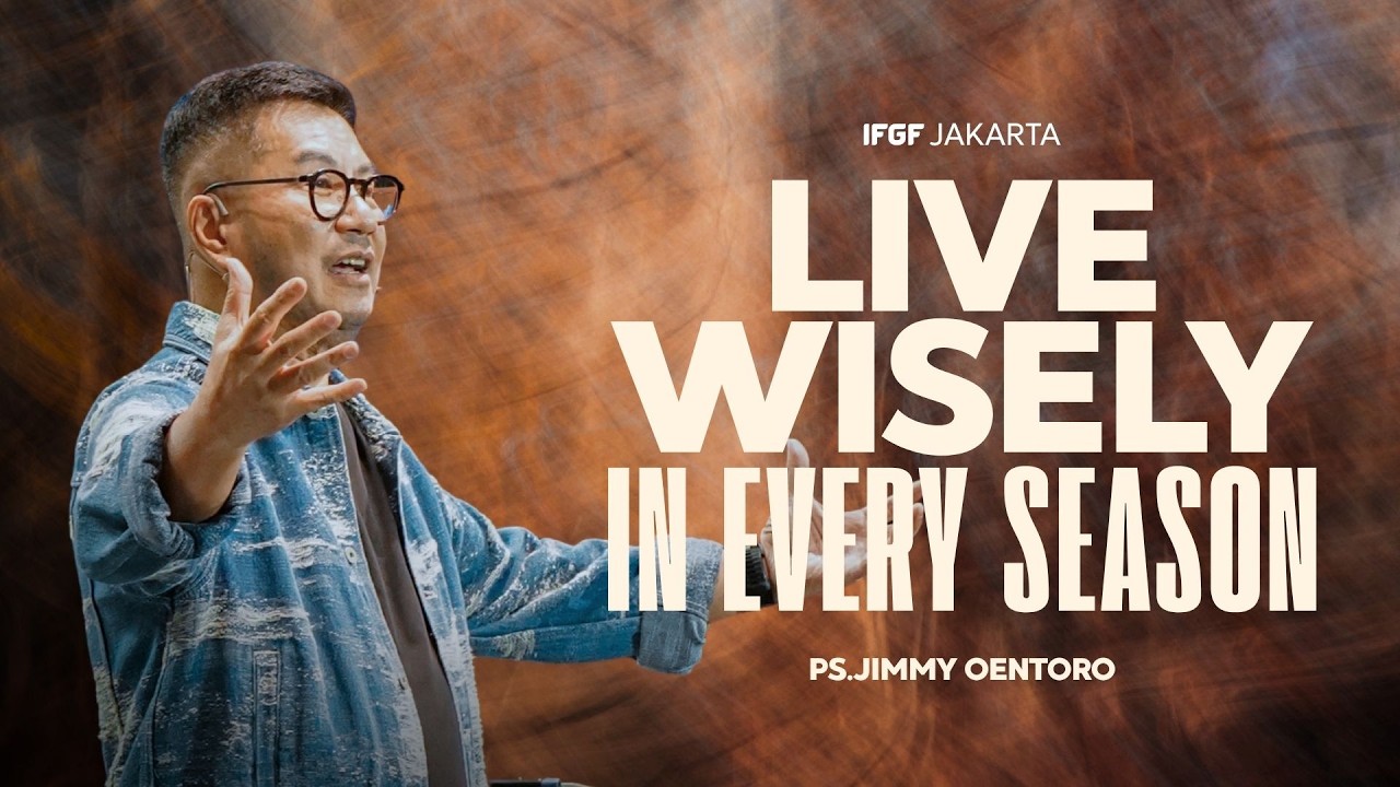Hidup Bijak di Setiap Musim Kehidupan - Ps.Jimmy Oentoro| IFGF Jakarta Sunday Service