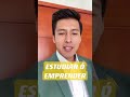 Estudiar o emprender