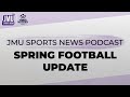 Jmu football spring update  jmu sports news podcast