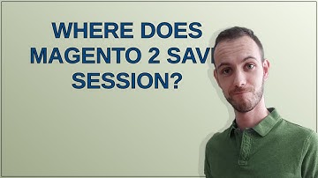 Magento: Where does Magento 2 save session?