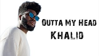 Video thumbnail of "Outta My Head - Khalid ft. John Mayer [ Lyrics ]"