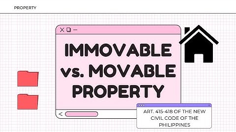 IMMOVABLE vs  MOVABLE PROPERTY