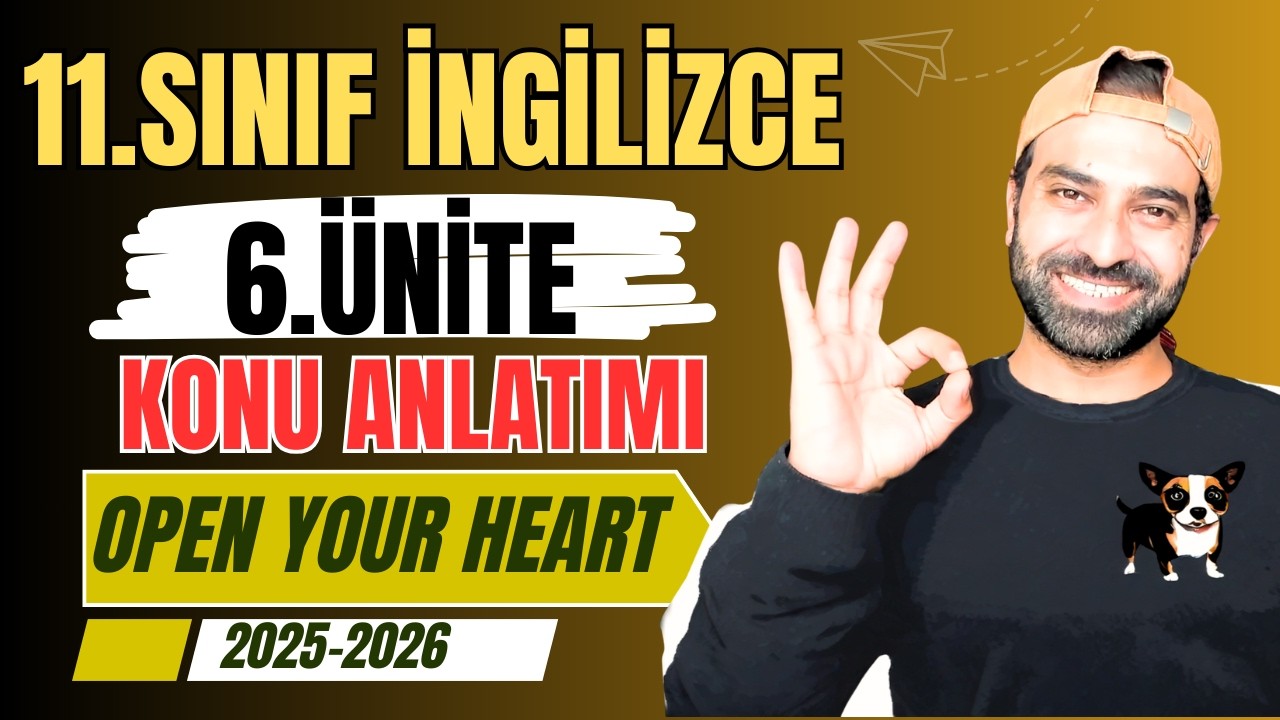 11. SINIF İNGİLİZCE 6. ÜNİTE KONU ANLATIMI | OPEN YOUR HEART