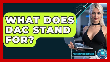 What Does DAC Stand For? - Your Computer Companion