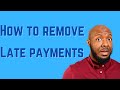 How To Remove Late Payments From Your Credit Report Fast