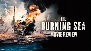 The Burning Sea | Movie Review | 2021 | Disaster Epic | North Sea