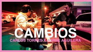 Video thumbnail of "“Cambios” - Carlos Torres x Jorge Aguilera (En Vivo desde Los Angeles)"