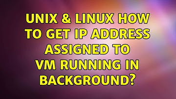 Unix & Linux: How to get IP address assigned to VM running in backgrounds (7 Solutions!!)