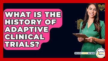 What Is The History Of Adaptive Clinical Trials? - Oncology Support Network
