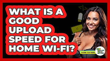 What Is A Good Upload Speed For Home Wi-Fi?