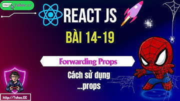 14.19 Forwarding Props trong React là gì Cách sử dụng ...props