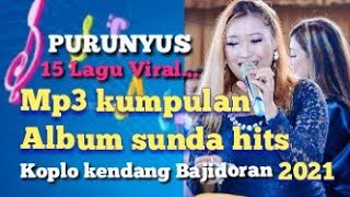 Mp3 FULL KUMPULAN ALBUM SUNDA HITS BAJIDORAN TERBARU 2021 || 15 LAGU VIRAL PONGDUT SUNDA BUHUN