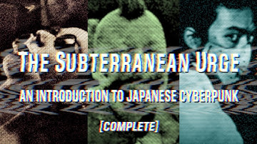 The Subterranean Urge: An Introduction to Japanese Cyberpunk [COMPLETE]