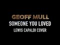 Geoff Mull - Someone You Loved (Lewis Capaldi) Cover