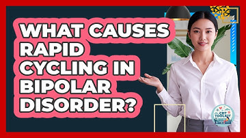 What Causes Rapid Cycling In Bipolar Disorder? - CBT Toolkit