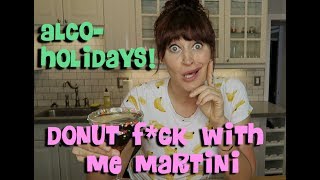 ALCOHOLIDAYS: Donut F*ck With Me Martini