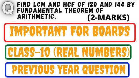 Find LCM and HCF of 120 and 144 by fundamental theorem of arithmetic.Class 10 maths real numbers.