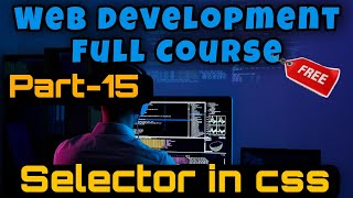 Web development full course || Selectors in css and css advanced