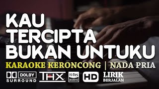 Kau Tercipta Bukan Untukku - Karaoke Pop Keroncong - Nada Dasar D Untuk Pria Sejati