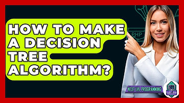 How To Make A Decision Tree Algorithm? - Next LVL Programming