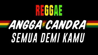 Reggae Semua Demi Kamu - Angga Candra | SEMBARANIA