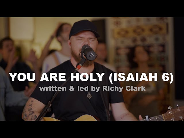 You are Holy (Isaiah 6) by Songwriter Richy Clark class=