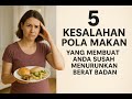 5 Kesalahan Pola Makan yang Membuat Anda Susah Menurunkan Berat Badan