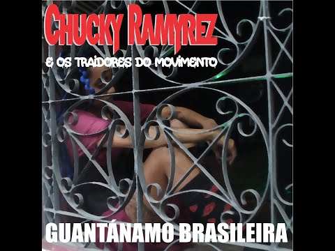 Chucky Ramyrez e os Traidores do Movimento Feat. Lais - Guantánamo Brasileira