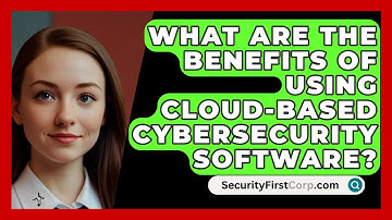What Are the Benefits of Using Cloud-Based Cybersecurity Software? | SecurityFirstCorp News