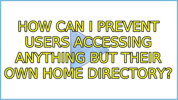 Ubuntu: How can I prevent users accessing anything but their own home directory? (3 Solutions!!)