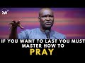 You must the grace to pray if you want to last long  apostle joshua selman