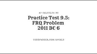 AP Calculus BC Practice Test 9.5: FRQ 2011 BC 6