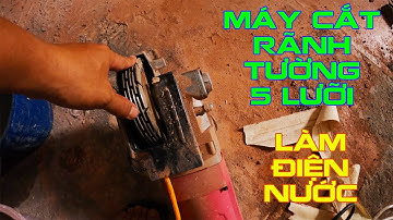 LÀM ĐIỆN NƯỚC ĐƠN GIẢN VỚI MÁY MÁY CẮT RÃNH TƯỜNG 5 LƯỠI
