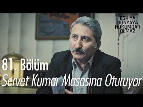 Servet kumar masasına oturuyor! - Eşkıya Dünyaya Hükümdar Olmaz 81. Bölüm