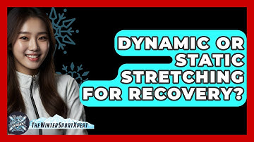 Dynamic Or Static Stretching For Recovery? - The Winter Sport Xpert