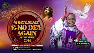 WEDNESDAY E NO-DEY AGAIN  PROGRAMME LIVE WITH REV FR EJIKE MBAKA || 22-04-2026