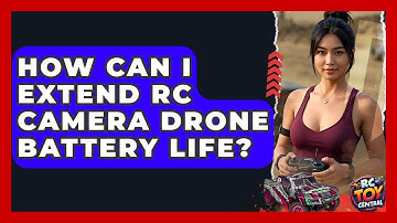 How Can I Extend RC Camera Drone Battery Life? - RC Toy Central
