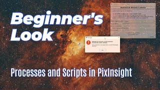 Beginner's Look - PixInsight Processes and Scripts:  Things I wish were explained when I started.