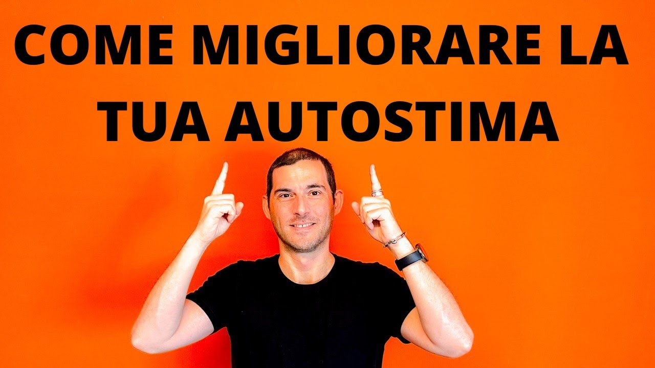 Come migliorare la tua autostima