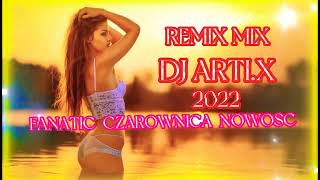 Fanatic Czarownica Nowość 2022 Remix Mix Dj Arti.X 📀💿🎧❤️